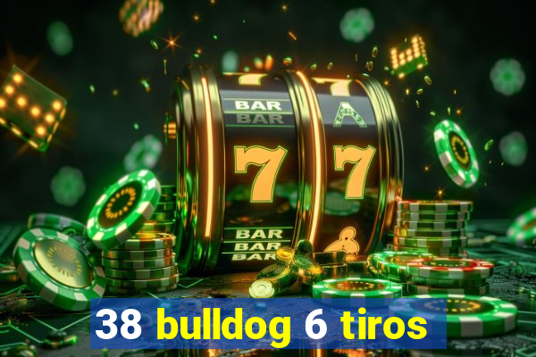 38 bulldog 6 tiros